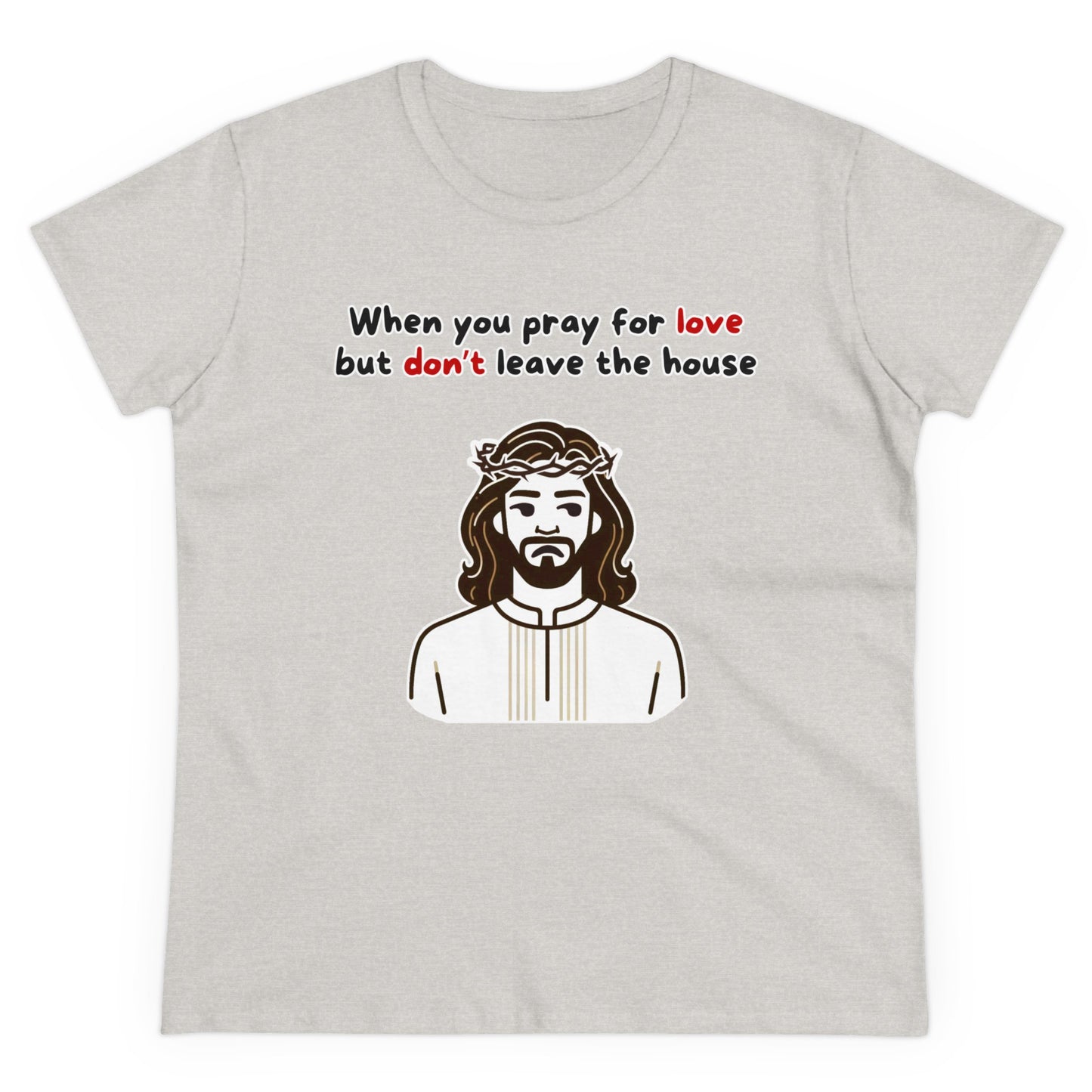 Women's When You Pray For Love T-Shirt