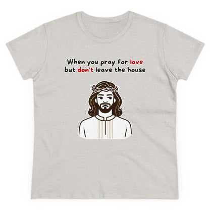 Women's When You Pray For Love T-Shirt