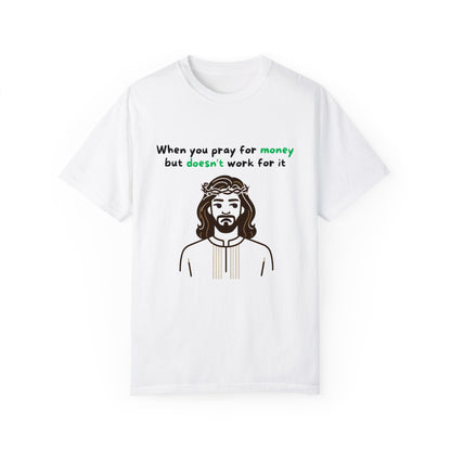 Unisex "When You Pray For Money" T-shirt