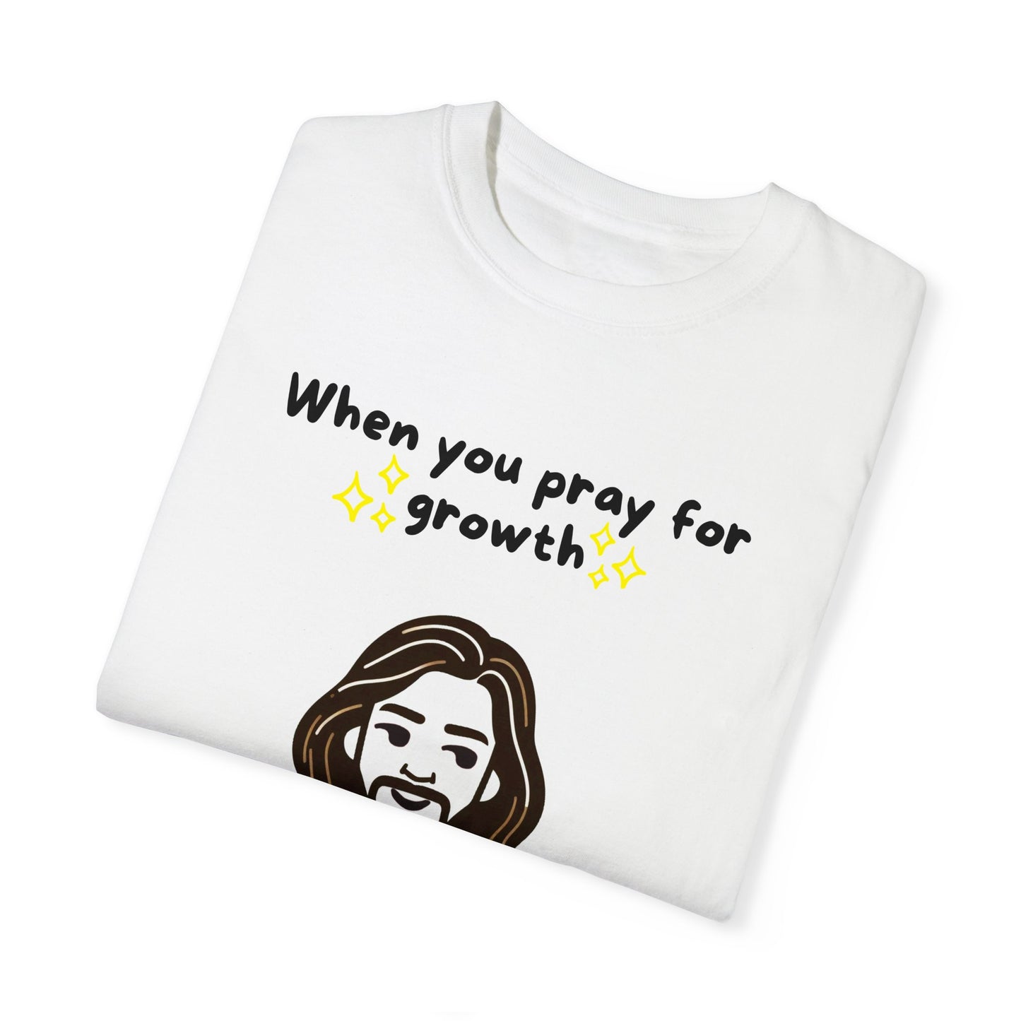 Unisex 'When You Pray For Growth' T-shirt