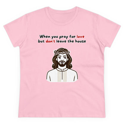 Women's When You Pray For Love T-Shirt