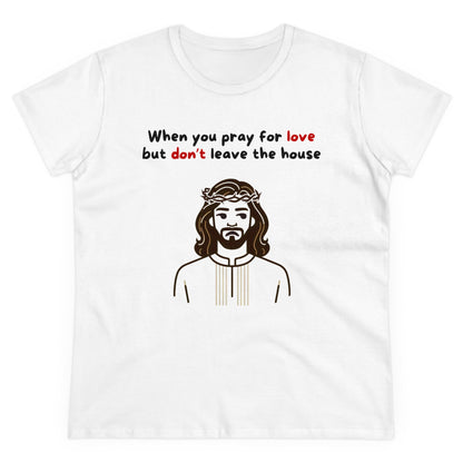 Women's When You Pray For Love T-Shirt