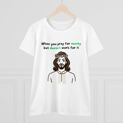 Women's 'When You Pray For Money' T-shirt