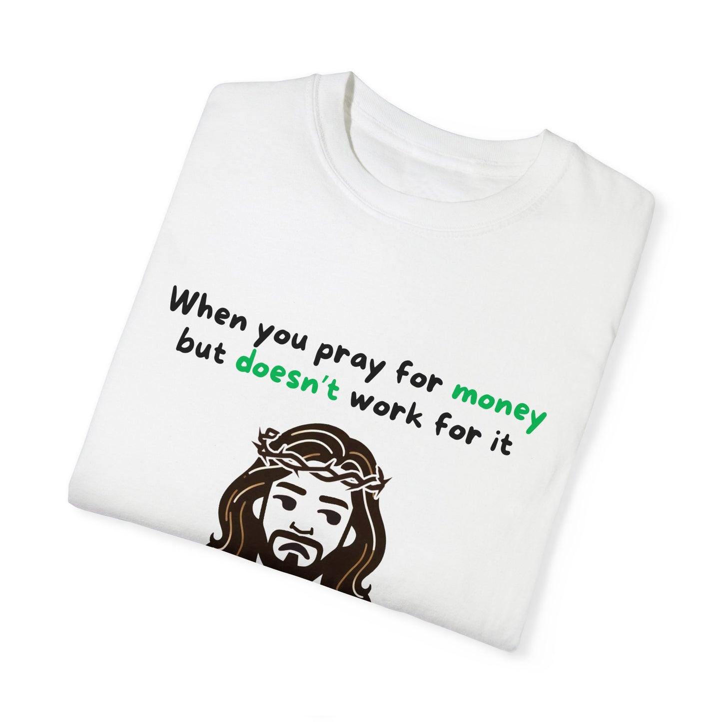 Unisex "When You Pray For Money" T-shirt