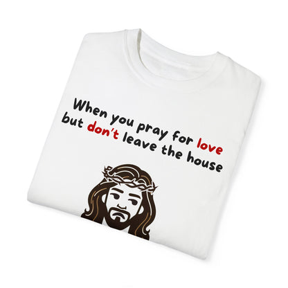 Unisex "When You Pray For Love" T-shirt