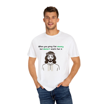 Unisex "When You Pray For Money" T-shirt