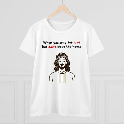 Women's When You Pray For Love T-Shirt