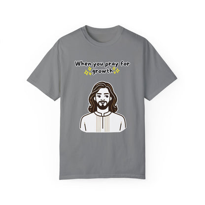 Unisex 'When You Pray For Growth' T-shirt